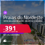 Passagens para as <strong>PRAIAS DO NORDESTE! </strong>Valores a partir de R$ 391, ida e volta! Datas até Março/25, inclusive no Verão! Em até 10x SEM JUROS!