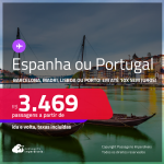 Passagens para a <strong>ESPANHA ou PORTUGAL! Vá para Barcelona, Madri, Lisboa ou Porto</strong>! A partir de R$ 3.469, ida e volta, c/ taxas! Em até 10x SEM JUROS! Datas até Abril/25!