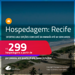 Hospedagem no <strong>RECIFE! </strong>A partir de R$ 299, por pessoa, em quarto duplo! Opções com CAFÉ DA MANHÃ! Em até 6x SEM JUROS!