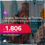 Passagens para o <strong>CANADÁ: Montreal ou Toronto</strong>! A partir de R$ 1.806, ida e volta, c/ taxas! Datas até Março/25, inclusive nas Férias de Julho!