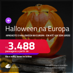 Passagens para o <strong>HALLOWEEN na EUROPA: Alemanha, Bélgica, Espanha, França, Holanda, Irlanda, Itália, Luxemburgo, Portugal, Reino Unido, Suíça ou Turquia!</strong> A partir de R$ 3.488, ida e volta, c/ taxas! Em até 10x SEM JUROS!