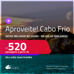 APROVEITE! Programe sua viagem para Búzios e Região dos Lagos! Passagens para <strong>CABO FRIO</strong>! A partir de R$ 520, ida e volta, c/ taxas! Em até 6X SEM JUROS! Datas inclusive no VERÃO!