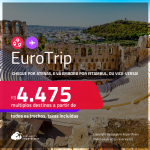 EuroTrip! Chegue por <strong>ATENAS</strong>, e vá embora por <strong>ISTAMBUL</strong>, ou vice-versa! A partir de R$ 4.475, todos os trechos, c/ taxas! Em até 10x SEM JUROS!