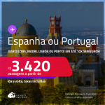 Passagens para a <strong>ESPANHA: Barcelona ou Madri ou PORTUGAL: Lisboa ou Porto</strong>! A partir de R$ 3.420, ida e volta, c/ taxas! Em até 10x SEM JUROS!