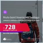 MUITO BOM!!! Passagens para o <strong>INVERNO</strong> no <strong>CHILE: Santiago</strong>! A partir de R$ 728, ida e volta, c/ taxas! Opções de VOO DIRETO!