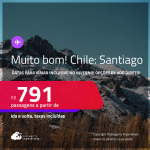 MUITO BOM!!! Passagens para <strong>SANTIAGO</strong>! Datas para viajar inclusive no Inverno! A partir de R$ 791, ida e volta, c/ taxas! Opções de VOO DIRETO!