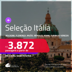 Seleção de Passagens para a <strong>ITÁLIA: Bologna, Florença, Milão, Nápoles, Roma, Turim ou Veneza</strong>! A partir de R$ 3.872, ida e volta, c/ taxas! Em até 8x SEM JUROS! Inclusive no Verão Europeu!