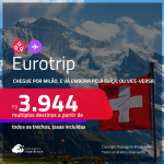 Eurotrip! Chegue por <strong>MILÃO</strong>, e vá embora pela <strong>SUÍÇA</strong>: <strong>Basel ou Genebra, ou vice-versa!</strong> A partir de R$ 3.944, todos os trechos, c/ taxas! Em até 6x SEM JUROS!