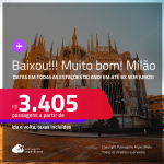 BAIXOU!!! MUITO BOM!!! Passagens para <strong>MILÃO</strong>! A partir de R$ 3.405, ida e volta, c/ taxas! Em até 8x SEM JUROS!