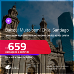 BAIXOU!!! MUITO BOM!!! Passagens para o <strong>CHILE: Santiago</strong>! A partir de R$ 659, ida e volta, c/ taxas! Opções de VOO DIRETO!