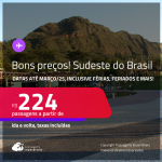 BONS PREÇOS! Passagens para o <strong>SUDESTE DO BRASIL: Aracatuba, Belo Horizonte, Cabo Frio, Campinas, Juiz de Fora, Presidente Prudente, Ribeirão Preto, Rio de Janeiro, São José do Rio Preto, São Paulo, Uberlândia, Vitória e mais!</strong> Valores a partir de R$ 224, ida e volta!