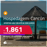 Hospedagem em <strong>CANCÚN!</strong> A partir de R$ 1.861, por pessoa, em quarto duplo! Em até 6x SEM JUROS!