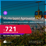 MUITO BOM!!! Aproveite! Passagens para o <strong>CHILE: Santiago</strong>! A partir de R$ 721, ida e volta, c/ taxas! Opções de VOO DIRETO! Datas inclusive no INVERNO!