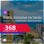 Passagens para <strong>PORTO SEGURO</strong>, <strong>ILHÉUS ou SALVADOR</strong>! A partir de R$ 368, ida e volta, c/ taxas! Em até 6x SEM JUROS! Datas até Abril/25, inclusive no VERÃO!