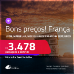 BONS PREÇOS! Passagens para a <strong>FRANÇA: Lyon, Marselha, Nice ou Paris</strong>! A partir de R$ 3.478, ida e volta, c/ taxas! Em até 8x SEM JUROS! Datas até Abril/25, inclusive no Verão Europeu!