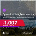 Aproveite! Passagens para a <strong>ARGENTINA: Bariloche, Buenos Aires, Cordoba, El Calafate, Jujuy, Mendoza, Rosario ou Ushuaia</strong>! A partir de R$ 1.007, ida e volta, c/ taxas! Datas inclusive no Inverno!