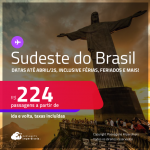 Passagens para o <strong>SUDESTE DO BRASIL!</strong> Valores a partir de R$ 224, ida e volta! Datas até Abril/25, inclusive Férias, Feriados e mais!