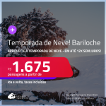 Passagens para a <strong>TEMPORADA DE NEVE</strong> em <strong>BARILOCHE</strong>! A partir de R$ 1.675, ida e volta, c/ taxas! Em até 12x SEM JUROS! Opções de VOO DIRETO!