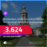 Passagens para <strong>AMSTERDAM, DUBLIN ou GRÉCIA: Atenas!</strong> A partir de R$ 3.624, ida e volta, c/ taxas! Em até 6x SEM JUROS! Datas até Abril/25, inclusive nas Férias de Janeiro!