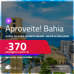 Aproveite! Passagens para <strong>ILHÉUS, PORTO SEGURO ou SALVADOR</strong>! A partir de R$ 370, ida e volta, c/ taxas! Em até 6x SEM JUROS! Datas inclusive no Verão, Férias e mais!