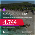 Passagens para <strong>CANCÚN, CARTAGENA, JAMAICA, ARUBA, PUNTA CANA, SAN ANDRES ou CURAÇAO</strong>! A partir de R$ 1.744, ida e volta, c/ taxas! Datas até Abril/25, inclusive Férias e mais!