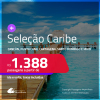 Passagens para <strong>CANCÚN, PUNTA CANA, CARTAGENA, JAMAICA, ARUBA, SAN ANDRES, SAN JOSE, SANTO DOMINGO</strong> e mais! A partir de R$ 1.388, ida e volta, c/ taxas! Datas até Março/25, inclusive Férias e mais!