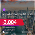 MUITO BOM!!! Aproveite! Passagens para <strong>DUBAI</strong>! A partir de R$ 3.884, ida e volta, c/ taxas! Em até 5x SEM JUROS! Opções com BAGAGEM INCLUÍDA!