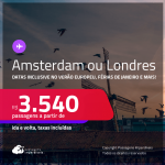 Passagens para <strong>AMSTERDAM ou LONDRES</strong>! A partir de R$ 3.540, ida e volta, c/ taxas! Em até 6x SEM JUROS! Datas até Maio/25, inclusive no Verão Europeu, Férias de Janeiro e mais!