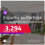 Passagens para a <strong>ESPANHA ou PORTUGAL! Vá para Barcelona, Madri, Lisboa ou Porto</strong>! A partir de R$ 3.294, ida e volta, c/ taxas! Em até 8x SEM JUROS! Datas inclusive no Verão Europeu!