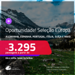 Oportunidade! Seleção Europa! Passagens para a <strong>ALEMANHA, BÉLGICA, ESPANHA, FRANÇA, HOLANDA, IRLANDA, ITÁLIA, LUXEMBURGO, PORTUGAL, REINO UNIDO ou SUÍÇA</strong>! A partir de R$ 3.295, ida e volta, c/ taxas! Em até 8x SEM JUROS!