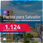 <strong>PASSAGEM + HOTEL</strong> em <strong>SALVADOR! </strong>A partir de R$ 1.124, por pessoa, quarto duplo, c/ taxas!