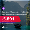 Continua!!! Aproveite! Passagens para a <strong>TAILÂNDIA: Bangkok ou Phuket</strong>! A partir de R$ 5.891, ida e volta, c/ taxas! Em até 5x SEM JUROS! Opções com BAGAGEM INCLUÍDA!