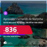 Aproveite! Passagens para <strong>FERNANDO DE NORONHA</strong>! A partir de R$ 836, ida e volta, c/ taxas! Em até 6x SEM JUROS! Datas até Março/25, inclusive no Verão!