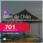 Programe sua viagem para o Alter do Chão: o Paraíso Amazônico! Passagens para <strong>SANTARÉM</strong>! A partir de R$ 701, ida e volta, c/ taxas! Em até 6x SEM JUROS!