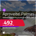 Aproveite! Programe sua viagem para o Jalapão! Passagens para <strong>PALMAS</strong>! A partir de R$ 492, ida e volta, c/ taxas! Em até 10x SEM JUROS! Datas inclusive nas Férias e mais!