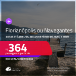 Passagens para <strong>FLORIANÓPOLIS ou NAVEGANTES</strong>! A partir de R$ 364, ida e volta, c/ taxas! Datas até Abril/25, inclusive nas Férias de Julho e mais!