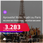 Aproveite! Passagens para <strong>MADRI, MILÃO ou PARIS</strong>! A partir de R$ 3.283, ida e volta, c/ taxas! Em até 8x SEM JUROS! Datas inclusive nas Férias, Verão Europeu e mais!