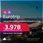 EuroTrip! Chegue por <strong>LONDRES, </strong> e vá embora por MILÃO ou SUÍÇA: <strong>BASEL, GENEBRA ou ZURIQUE</strong>, ou vice-versa! A partir de R$ 3.978, todos os trechos, c/ taxas! Em até 10x SEM JUROS!