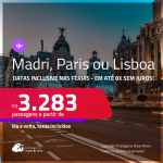 Passagens para <strong>LISBOA, MADRI ou PARIS</strong>! A partir de R$ 3.283, ida e volta, c/ taxas! Em até 8x SEM JUROS! Datas até Maio/25, inclusive nas Férias!