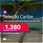 Passagens para <strong>CANCÚN, CARTAGENA, JAMAICA, ARUBA, PUNTA CANA, SAN ANDRES, SAN JOSE, SANTO DOMINGO ou CURAÇAO</strong>! A partir de R$ 1.380, ida e volta, c/ taxas! Datas inclusive nas Férias de Julho!