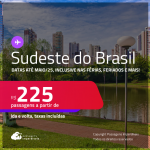 Passagens para o <strong>SUDESTE DO BRASIL</strong>! Valores a partir de R$ 225, ida e volta! Datas até Maio/25, inclusive nas Férias, Feriados e mais!