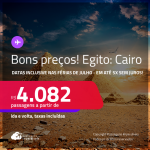 Bons preços! Passagens para o <strong>EGITO: Cairo</strong>! A partir de R$ 4.082, ida e volta, c/ taxas! Em até 5x SEM JUROS! Datas até Março/25, inclusive nas Férias de Julho!