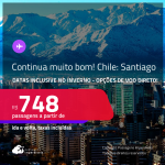 Aproveite! Continua muito bom! Passagens para o <strong>CHILE: Santiago</strong>! A partir de R$ 748, ida e volta, c/ taxas! Opções de VOO DIRETO! Datas inclusive no INVERNO!