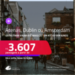 Passagens para <strong>AMSTERDAM, ATENAS ou DUBLIN</strong>! A partir de R$ 3.607, ida e volta, c/ taxas! Em até 6x SEM JUROS! Datas para viajar até Maio/25!