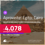 Aproveite! Passagens para o <strong>EGITO: Cairo</strong>! A partir de R$ 4.078, ida e volta, c/ taxas! Em até 5x SEM JUROS! Opções com BAGAGEM INCLUÍDA! Datas até Março/25!