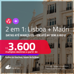 Passagens 2 em 1 – <strong>LISBOA + MADRI</strong>! A partir de R$ 3.600, todos os trechos, c/ taxas! Em até 8x SEM JUROS! Datas até Março/25!