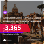 Aproveite! Passagens para <strong>LISBOA, MILÃO ou ROMA</strong>! A partir de R$ 3.365, ida e volta, c/ taxas! Em até 6x SEM JUROS! Datas até Maio/25, inclusive nas Férias e mais!