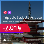 Trip pelo Sudeste Asiático! Chegue pelo <strong>JAPÃO</strong>: <strong>Tokio</strong>, e vá embora pela <strong>TAILÂNDIA</strong>: <strong>BANGKOK! </strong>A partir de R$ 7.014, todos os trechos, c/ taxas!