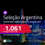 Seleção de Passagens para a <strong>ARGENTINA: Bariloche, Buenos Aires, Cordoba, El Calafate, Jujuy, Mendoza, Rosario ou Ushuaia</strong>! A partir de R$ 1.061, ida e volta, c/ taxas! Datas inclusive no INVERNO!