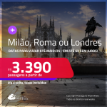 Aproveite! Passagens para <strong>LONDRES, MILÃO ou ROMA</strong>! A partir de R$ 3.390, ida e volta, c/ taxas! Em até 6x SEM JUROS! Datas para viajar até Maio/25!